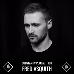SUBSTANTIV podcast 160 - FRED ASQUITH