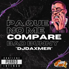 No Me Compare (Mix) - Bad Bunny  (Prod.By DjDaxmer)