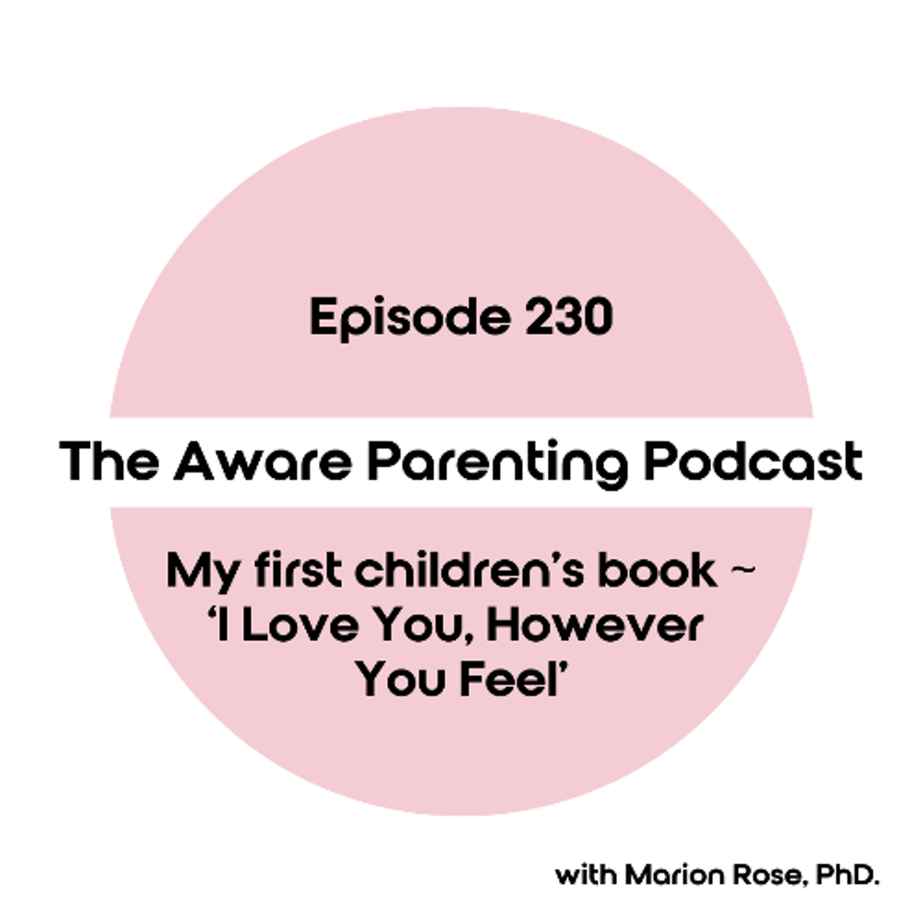 Episode 230: My first children's book ~ 'I Love You, However You Feel'