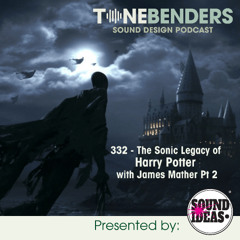 332 - The Sound Legacy Of Harry Potter With James Mather Pt 2
