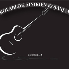KOLABLOK AINIKIEN KOJANJAN (Cover) by: MB