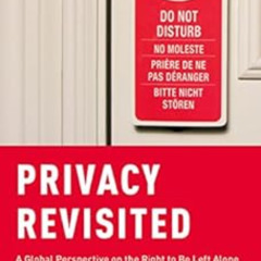 ACCESS KINDLE 💖 Privacy Revisited: A Global Perspective on the Right to Be Left Alon