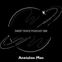 Sweet Space Podcast 088 // Anatolian Man