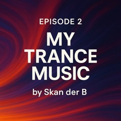 My Trance Music by Skan Der B - Ep002