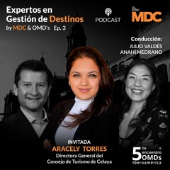 Expertos en Gestión de Destinos by MDC & OMD’s: Celaya - Episodio 3