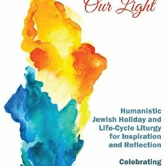 Read [PDF EBOOK EPUB KINDLE] Here Is Our Light: Humanistic Jewish Holiday and Life-Cy