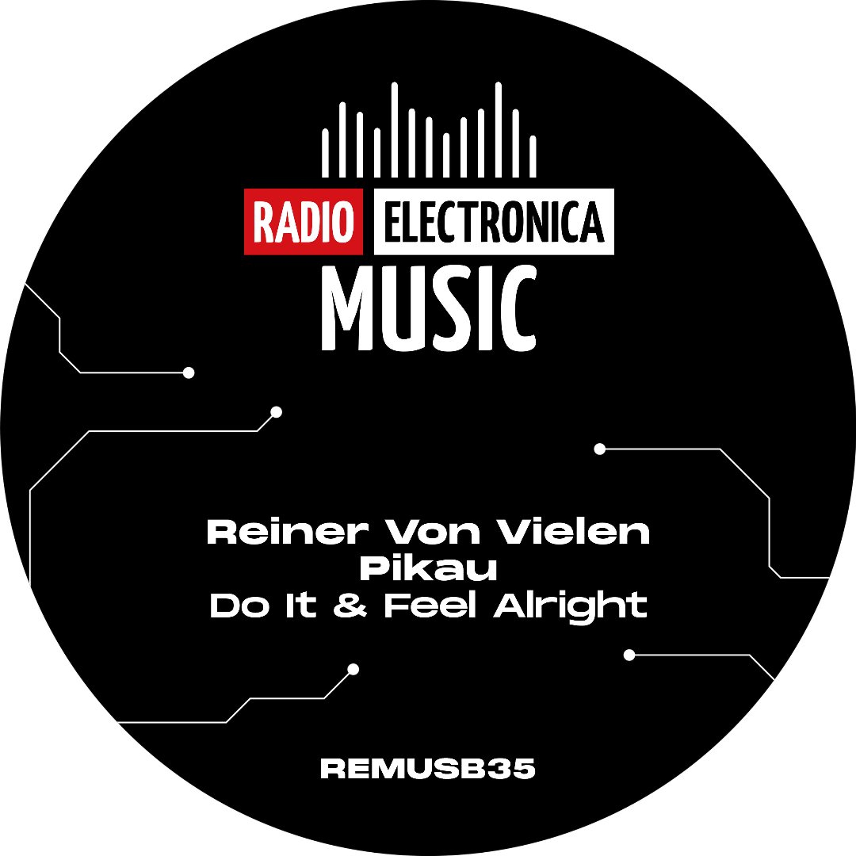 PREMIERE: Reiner Von Vielen, Pikau - Do It & Feel Alright [Radio Electronica Music] episode artwork