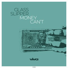 Glass Slipper - Money Can't (Viva Recordings)