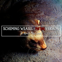 Scheming Weasel (Metal Version)[ft. Kevin MacLeod]