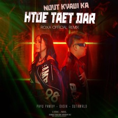 Nout Kyaw Ka Htoe Taet Dar [ROXA Official Remix] PHYU PHWAY - OASIX - OUTAWRLD