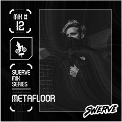 Metafloor - Swerve Mix Series #12