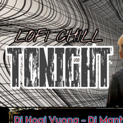 Lofi Chill Tonight #4 -  DJ Ngọc Hưng