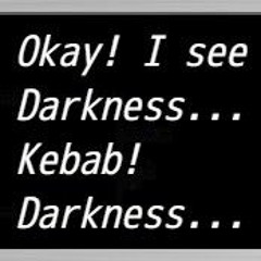 I think I'm eating a kebab in the dark