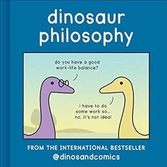 [Read] KINDLE PDF EBOOK EPUB Dinosaur Philosophy: THE NEW BOOK FROM INTERNATIONAL BESTSELLER DINOSAN