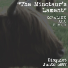 The Minotaur's Lament (disquiet0697)