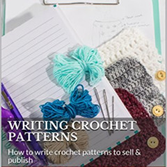 READ PDF 📫 Writing Crochet Patterns: How to write crochet patterns to sell & publish