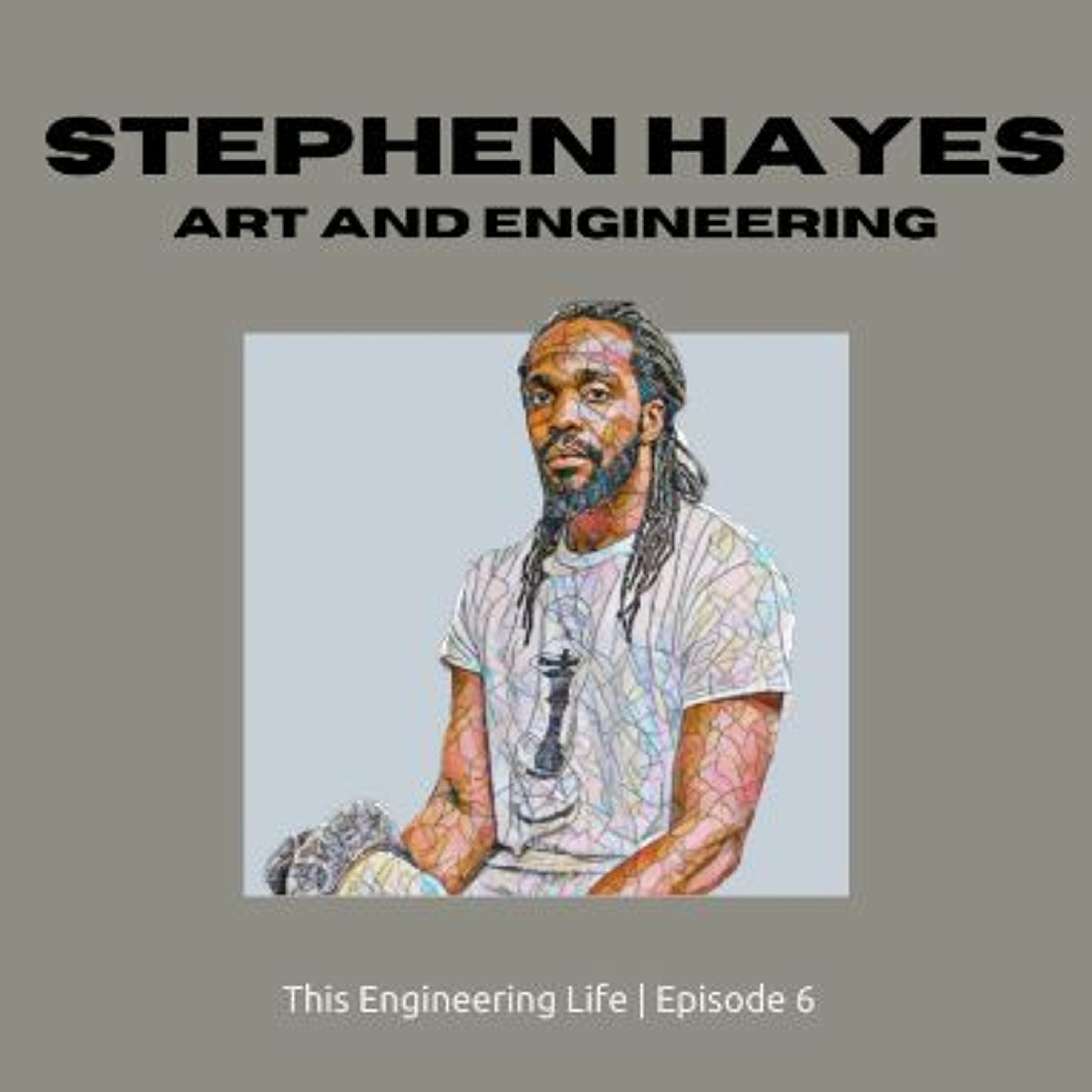 S9E6 - Stephen Hayes Art and Engineering