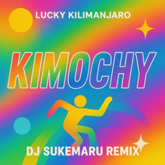Lucky Kilimanjaro - Kimochy(DJ Sukemaru Remix)