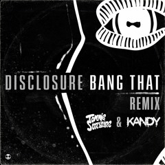Disclosure - Bang That (Tommie Sunshine & KANDY Remix)