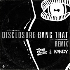 Disclosure - Bang That (Tommie Sunshine & KANDY Remix)