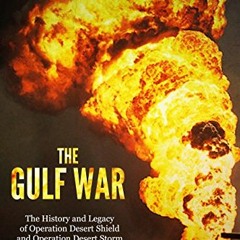 [GET] EPUB KINDLE PDF EBOOK The Gulf War: The History and Legacy of Operation Desert Shield and Oper