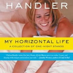 [View] PDF 🖋️ My Horizontal Life: A Collection of One Night Stands (A Chelsea Handle