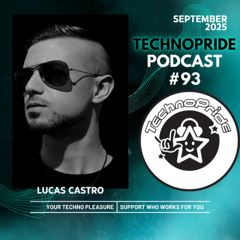 Lucas Castro @ TechnoPride Podcast - Sep 2025 #093