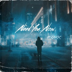 Need you now
