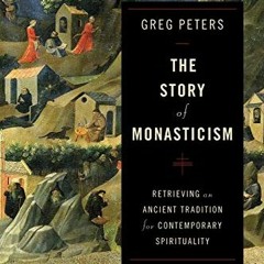 [ACCESS] EBOOK EPUB KINDLE PDF The Story of Monasticism: Retrieving an Ancient Tradit