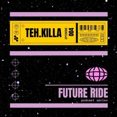 Teh.killa - Future Ride Episode 004