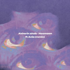 Akharin shab - Hoomaan ft Ania (remix)