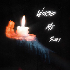 Worship Me Slowly