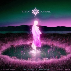 Invent Animate - Without a Whisper(Jordan Vidas REMIX)