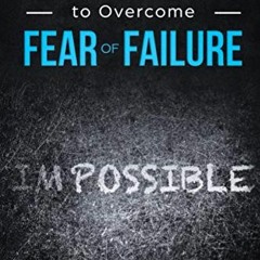 [Read] [KINDLE PDF EBOOK EPUB] 30 Days to Overcome Fear of Failure: A Mindfulness Pro