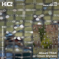 Absurd TRAX w/ Crown Shyness - 25/08/2021