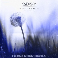 Said The Sky - Nostalgia (feat. Missio) (fractured Remix)