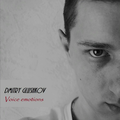 Dmitry Glushkov - Voice emotions (Original mix)