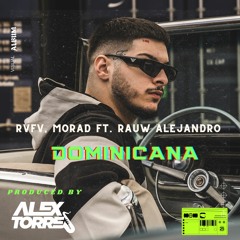 RVFV, Morad ft. Rauw Alejandro - Dominicana (Alex Torres Mashup)