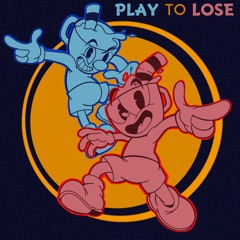 Play to Lose (Inspired by Cuphead)