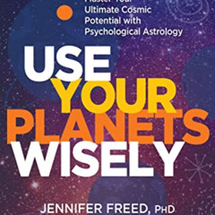 [GET] EPUB 📂 Use Your Planets Wisely: Master Your Ultimate Cosmic Potential with Psy