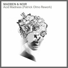 Madben & Noir - Acid Madness (Patrick Olmo Rework) - Free Download