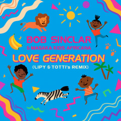 Bob Sinclair, Masaka Kids Africana - Love Generation (Lipy & TOTTI's Remix)