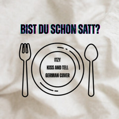 Bist du schon satt - ITZY Kiss and Tell German Cover