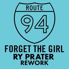 Route 94 - Forget The Girl  (Ry Prater Rework)