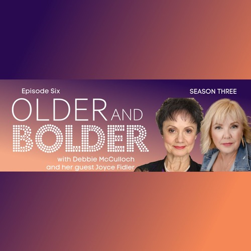 Older & Bolder Season 3 Episode 6: Taming Her Wild Side With Joyce Fidler