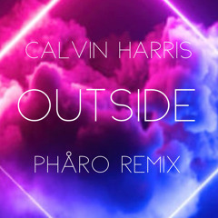 Calvin Harris - Outside [PHÅRO Remix]