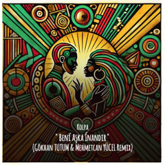 Kolpa - Beni Aşka İnandır (Gökhan TUTUM & Mehmetcan YÜCEL Remix)