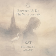 Between Us Do The Whispers Sit