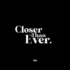 Closer Than Ever.