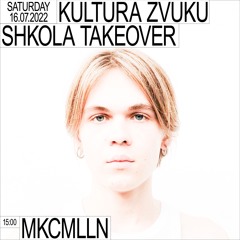 KULTURA ZVUKU SHKOLA TAKEOVER: MKCMLLN 16/07/2022